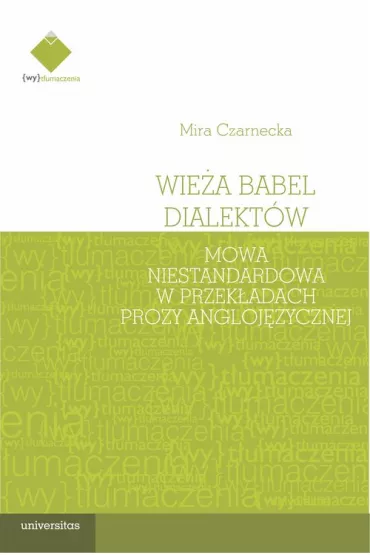 Wie�a Babel dialekt�w. Mowa niestandardowa w przek�adach prozy angloj�zycznej - Mira Czarnecka