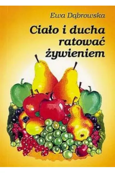 Cia�o i ducha ratowa� �ywieniem - Ewa D�browska