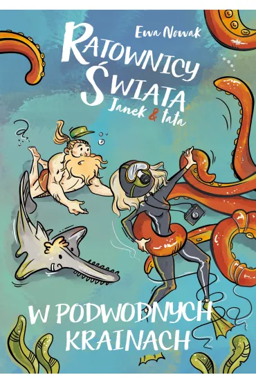 Ratownicy �wiata. Janek i tata. W podwodnych krainach - Ewa Nowak