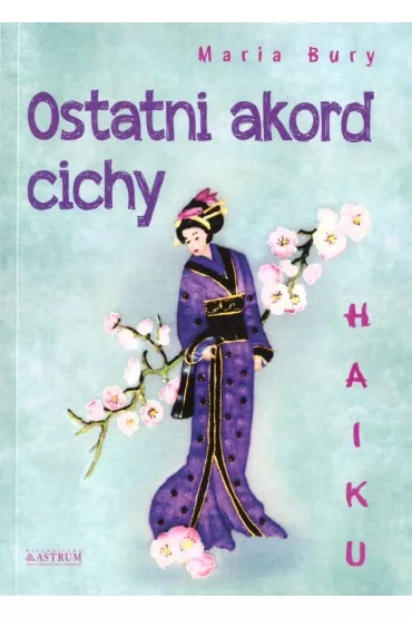 Haiku. Ostatni akord cichy - Maria Bury