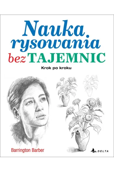 Nauka rysowania bez tajemnic. Krok po kroku - Barber Barrington