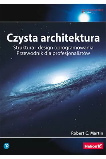 Czysta architektura. Struktura i design oprogramowania. Przewodnik dla profesjonalist�w - Robert C. Martin