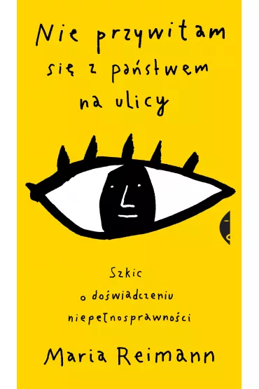 Nie przywitam si� z pa�stwem na ulicy. Szkic o do�wiadczaniu niepe�nosprawno�ci - Maria  Reimann