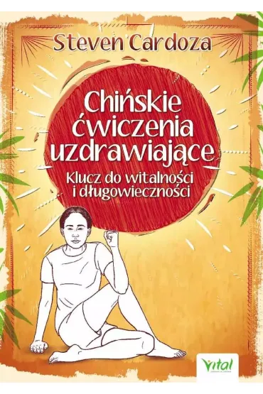 Chi�skie �wiczenia uzdrawiaj�ce. Klucz do witalno�ci i d�ugowieczno�ci - Steven Cardoza