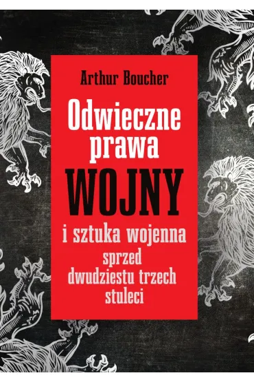 Odwieczne prawa wojny i sztuka wojenna sprzed dwudziestu trzech stuleci - Bartosz Zakrzewski, Artur Boucher