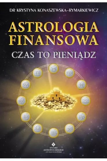 Astrologia finansowa. Czas to pieni�dz - Krystyna Konaszewska-Rymarkiewicz