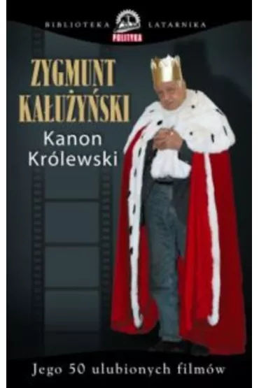 Kanon kr�lewski. Jego 50 ulubionych film�w - Zygmunt Ka�u�y�ski