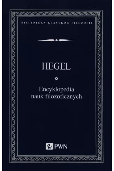Encyklopedia nauk filozoficznych - Hegel Georg Wilhelm Friedrich