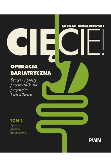 Ci�cie! Operacja bariatryczna. �ycie po operacji bariatrycznej. Szczery i prosty przewodnik dla pacjent�w i ich bliskich Tom 2 - Micha�  Bonarowski