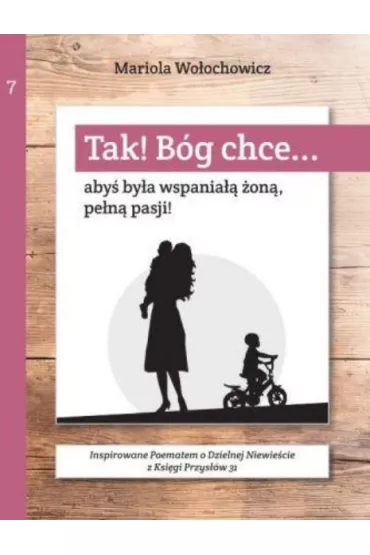 Tak! B�g chce T.7 Aby� by�a wspania�� �on�... - Mariola Wo�ochowicz