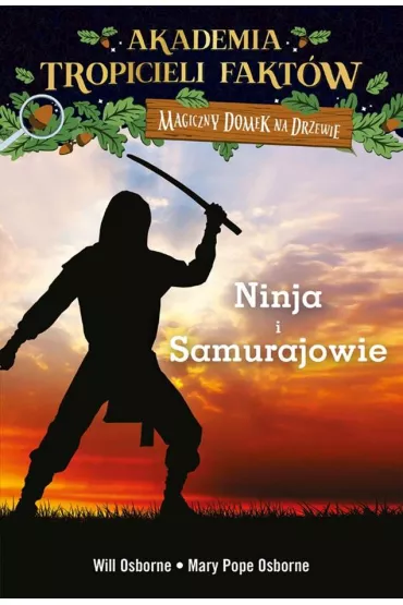 Wojownicy ninja i samurajowie. Akademia tropicieli fakt�w. Magiczny domek na drzewie - Mary Pope Osborne, Will Osborne