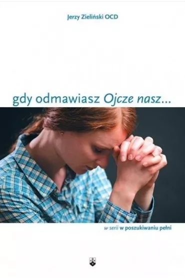 Gdy odmawiasz "Ojcze nasz..." - Jerzy Zieli�ski