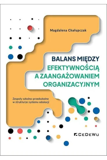 Balans mi�dzy efektywno�ci� a zaanga�owaniem organizacyjnym - Magdalena Cha�upczak