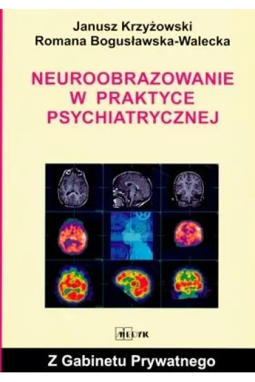 Neuroobrazowanie w praktyce psychiatrycznej - Janusz Krzy�owski, Romana Bogus�awska Walecka
