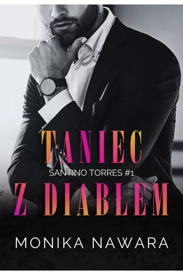 Taniec z diab�em. Santino Torres. Tom 1 - Monika  Nawara
