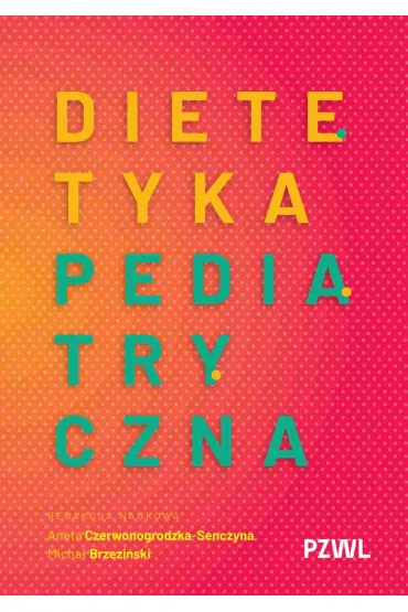 Dietetyka pediatryczna - Micha� Brzezi�ski, Aneta  Czerwonogrodzka-Senczyna