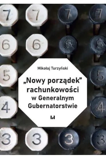 &bdquo;Nowy porz�dek&rdquo; rachunkowo�ci w Generalnym Gubernatorstwie - Miko�aj Turzy�ski