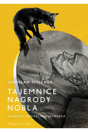 Tajemnice Nagrody Nobla. Skandale, pomy�ki, kontrowersje - Jaros�aw Molenda