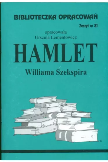 Hamlet. Biblioteczka opracowa�. Zeszyt nr 81 - Danuta Lementowicz