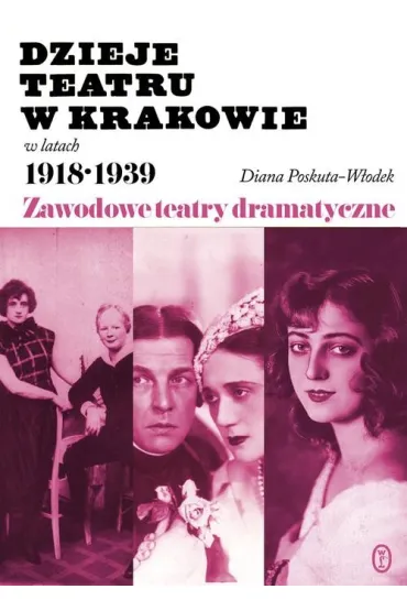 Dzieje teatru w Krakowie 1918-1939 - Diana Poskuta-W�odek