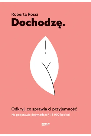 Dochodz�. Odkryj, co sprawia ci przyjemno�� - Roberta  Rossi