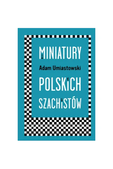 Miniatury polskich szachist�w - Adam  Umiastowski