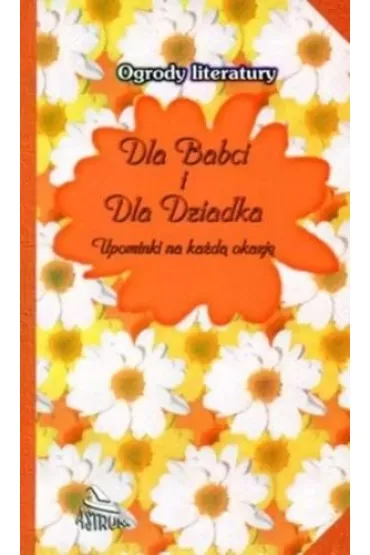 Ogrody literatury. Dla Babci i dla Dziadka - Dorota Strukowska