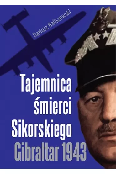 Tajemnica �mierci Sikorskiego Gibraltar 1943 - Dariusz Baliszewski