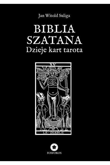 Biblia Szatana. Dzieje kart tarota - Jan Witold Suliga