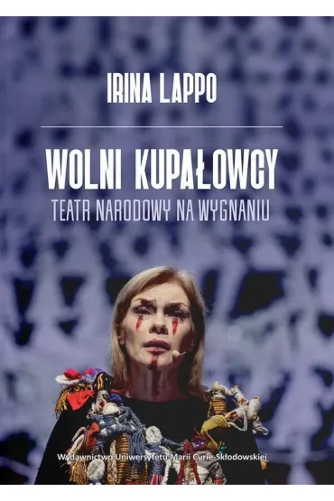 Wolni Kupa�owcy. Teatr narodowy na wygnaniu - Irina Lappo