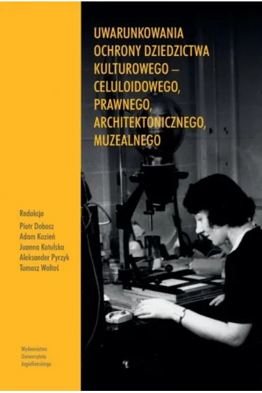 Uwarunkowania ochrony dziedzictwa kulturowego &ndash; celuloidowego, prawnego, architektonicznego, muzealn