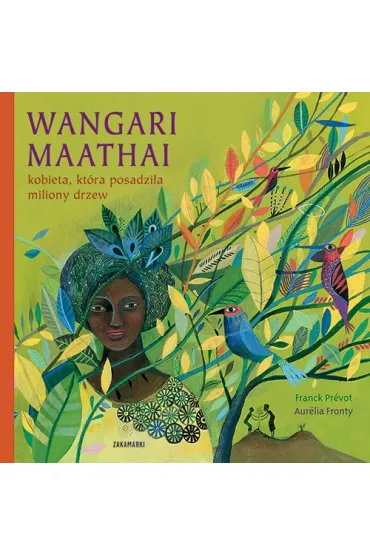 Wangari Maathai. Kobieta, kt�ra posadzi�a miliony drzew - Aur�lia Fronty, Franck Pr�vot