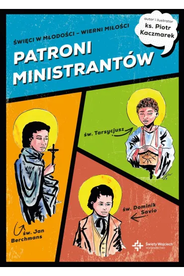 PATRONI MINISTRANT�W. M�odzi bohaterowie wiary - Piotr  Ks Kaczmarek
