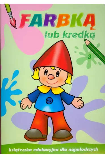 Farbk� lub kredk� 3. Ksi��eczka edukacyjna dla najm�odszych - Dorota Krassowska