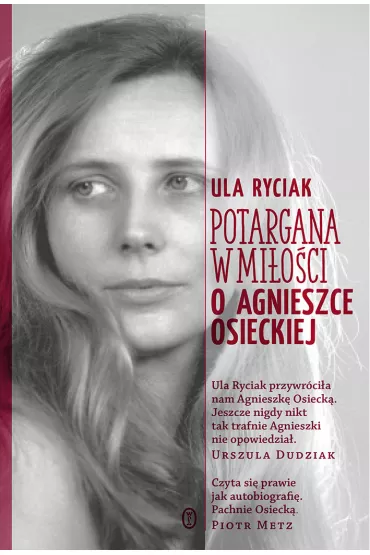 Potargana w mi�o�ci. O Agnieszce Osieckiej - Ula Ryciak