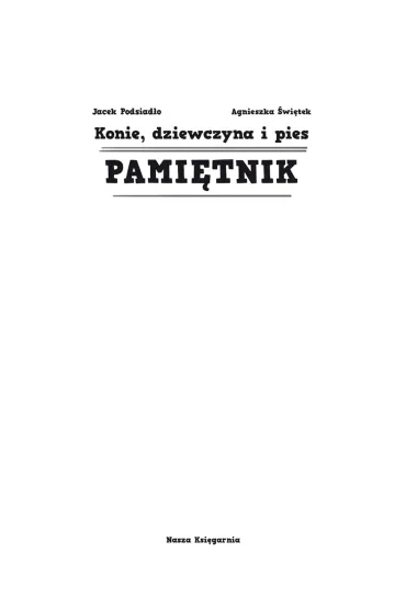 Konie, dziewczyna i pies. Pami�tnik - Jacek Podsiad�o