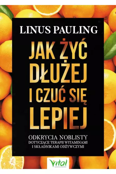 Jak �y� d�u�ej i czu� si� lepiej - Pauling Linus