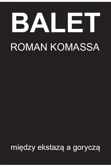 Balet mi�dzy ekstaz� a gorycz� - Roman Komassa