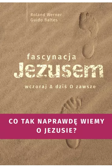 Fascynacja Jezusem. Wczoraj, dzi�, zawsze - Baltes Guido, Werner Roland