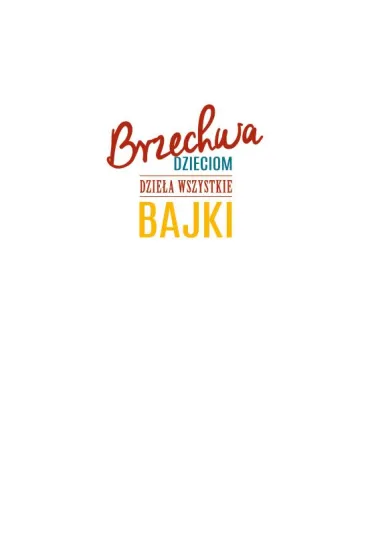 Brzechwa dzieciom. Dzie�a wszystkie. Bajki - Jan Brzechwa