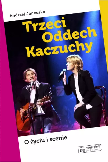 Trzeci Oddech Kaczuchy. O �yciu i scenie - Andrzej Janeczko