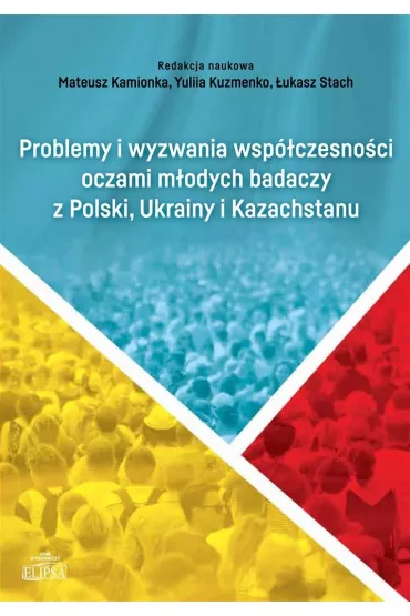 Problemy i wyzwania wsp�czesno�ci oczami m�odych badaczy z Polski, Ukrainy i Kazachstanu - �ukasz Stach, Mateusz  Kamionka, Yuliia Kuzmenko