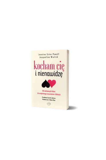 Kocham Ci� i nienawidz�. Od codziennych k��tni do wzajemnego zrozumienia i blisko�ci - Jacqueline  Wielick, Jennine Estes Powell