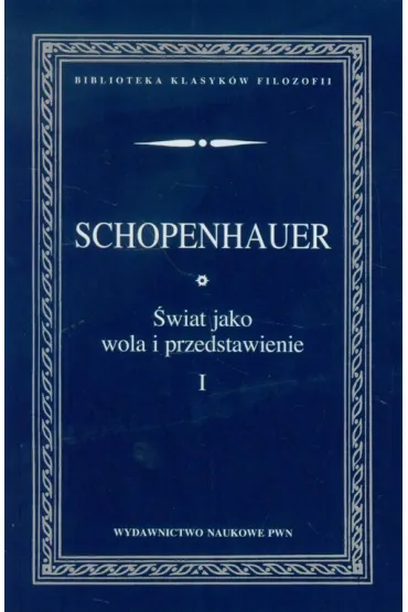 �wiat jako wola i przedstawienie Tom 1 - Arthur Schopenhauer