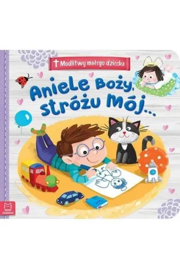Modlitwy ma�ego dziecka. Aniele Bo�y, str�u m�j