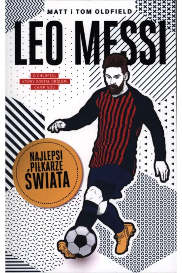 Leo Messi. Najlepsi pi�karze �wiata - Matt Oldfield