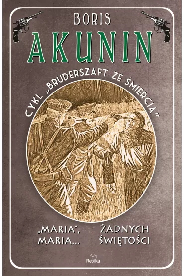 Maria,Maria... �adnych �wi�to�ci. Bruderszaft ze �mierci�. Tom 4 - Boris Akunin