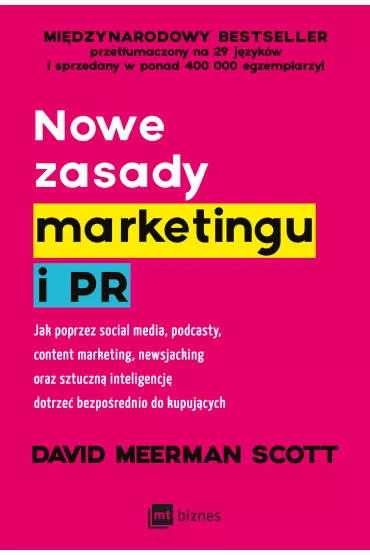Nowe zasady marketingu i PR. Jak poprzez social media, podcasty, content marketing, newsjacking oraz sztuczn inteligencj dotrze bezporednio do kupujcych - Scott David Meerman