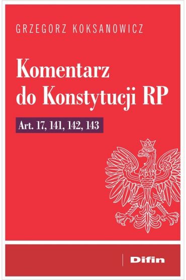 Komentarz do konstytucji rp art. 17, 141, 142, 143