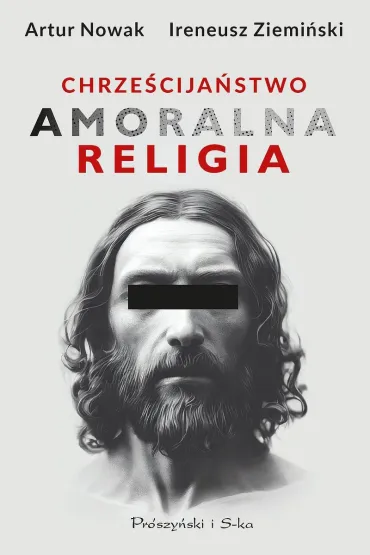 Chrze�cija�stwo. Amoralna religia. Wielkie Litery - Artur Nowak